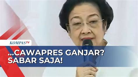 Ketum Pdi Perjuangan Megawati Cawapres Ganjar Sabar Saja Tunggu