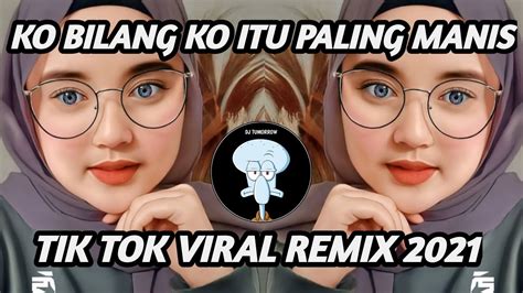 DJ SALTING KO BILANG KO ITU PALING MANIS REMIX TIK TOK VIRAL TERBARU