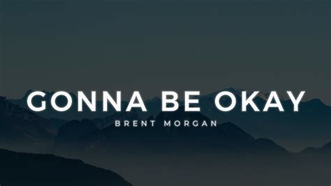 Brent Morgan Gonna Be Okay Lyric Video Youtube