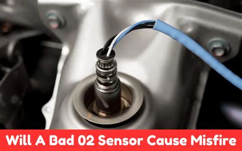 Will A Bad O Sensor Cause Misfire