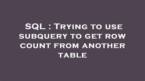 Sql Trying To Use Subquery To Get Row Count From Another Table Youtube