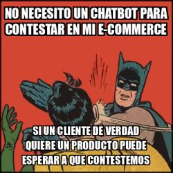 Meme Batman Slaps Robin No Necesito Un Chatbot Para Contestar En Mi E