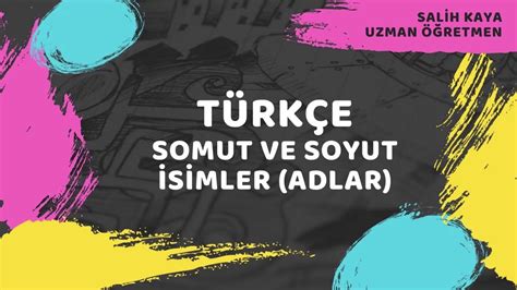 TÜRKÇE SOMUT VE SOYUT ADLAR İSİMLER TÜRKÇE AD İSİM SOMUT SOYUT