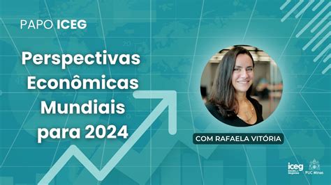 Perspectivas Econômicas para 2024 Papo ICEG Rafaela Vitória YouTube