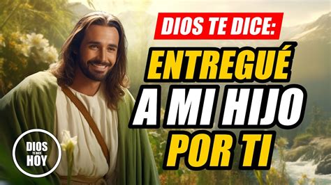 DIOS TE DICE HOY ENTREGUE A Mi HIJO Por AMOR A TI YouTube