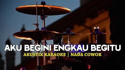 Aku Begini Engkau Begitu Broery Marantika Akustik Karoke Nada Cowok