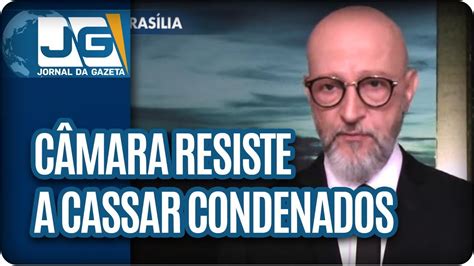 Josias De Souza C Mara Resiste A Cassar Condenados Youtube