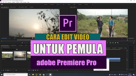 Cara Edit Video Di Adobe Premiere Pro Untuk Pemula Tutorial Adobe