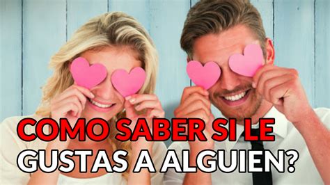 Como Saber Si Le Gustas A Una Persona El Internauta