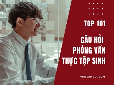 Các Câu Hỏi Khi Phỏng Vấn Thực Tập Sinh Thường Gặp Và Gợi ý Trả Lời