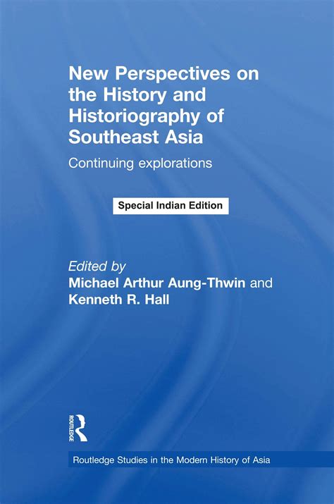 New Perspectives On The History And Historiography Of Southeast Asia Continuing Explorations Routledge Studies In The Modern History Of Asia
