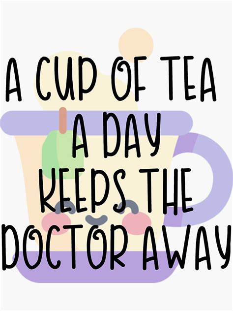 A Cup Of Tea A Day Keeps The Doctor Away Sticker For Sale By Cup Of