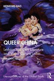 Queer China Lesbian And Gay Literature And Visual Culture Under Posts