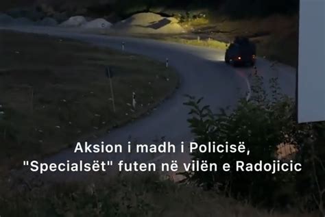 Pamje Ekskluzive Nga Nisja E Aksionit Cak Vila E Milan Radojicic Shqipet