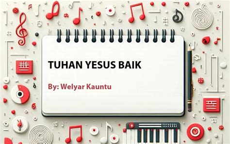 Lirik Lagu Tuhan Yesus Baik Oleh Welyar Kauntu Cari Lirik Lagu Di