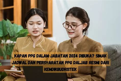 Kapan PPG Dalam Jabatan 2024 Dibuka Simak Jadwal Dan Persyaratan PPG