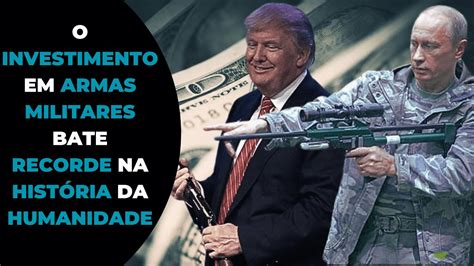 Investimento Em Armas Militares Bateu RECORDE Mundialmente YouTube