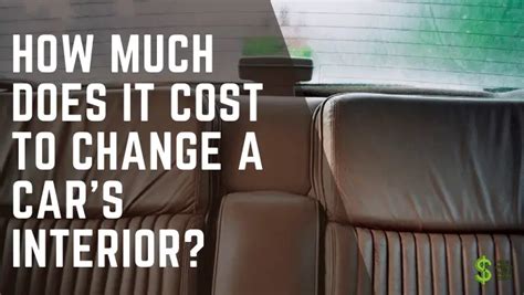 How Much Does It Cost To Change A Cars Interior The Ultimate Guide