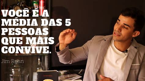 Você é a média das 5 pessoas que mais convive Jim Rohn YouTube