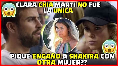 PIQUE ENGAÑO A SHAKIRA CON OTRA MUJER CLARA CHIA NO FUE LA ÚNICA