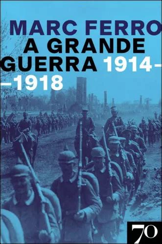 A Grande Guerra 1914 1918 De Ferro Marc Editora Edicoes 70 Em