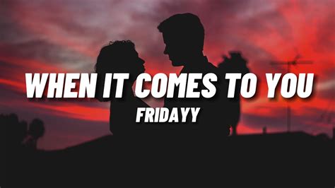 Fridayy When It Comes To You Lyrics Youtube