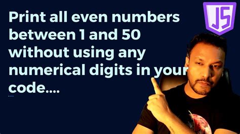 Javascript Print All Even Numbers Between 1 And 50 Without Using Any Numerical Digits In Your