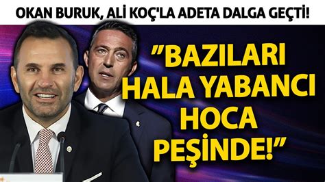 Okan Buruk Ali Koç la adeta dalga geçti Bazıları hala yabancı hoca