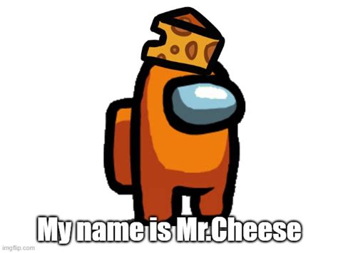 My Name Is Mrcheese Imgflip