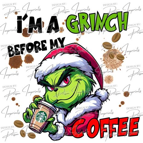 Im A Grinch Before My Coffee Grinch Christmas Shirt Sweater Png Only