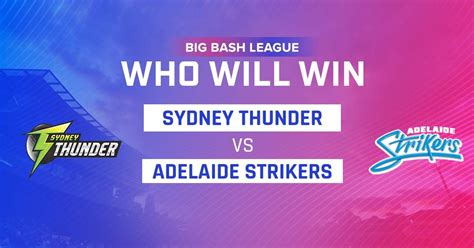 Big Bash League Sydney Thunder Vs Adelaide Strikers Who Will