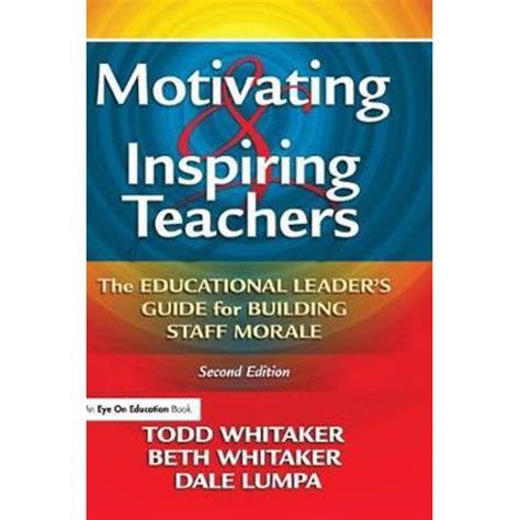 Motivating And Inspiring Teachers The Educational Leaders Guide For