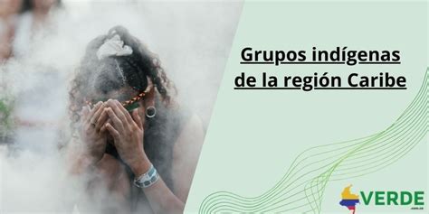 Grupos indígenas de la región Caribe Colombia Verde