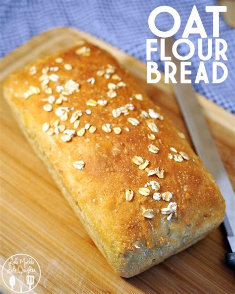 Oat Flour Bread Like Mother Like Daughter