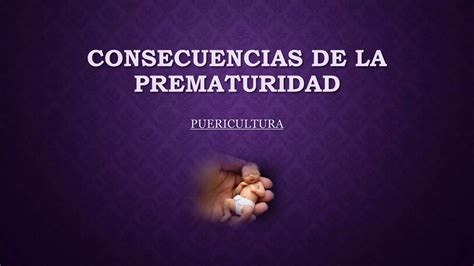 Consecuencias De La Prematuridad PPT