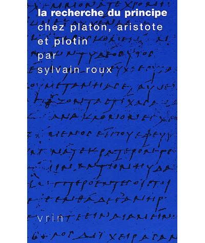 La recherche du Principe chez Platon Aristote et Plotin broché