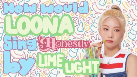 How Would LOONA Sing Honestly By LimeLight YouTube