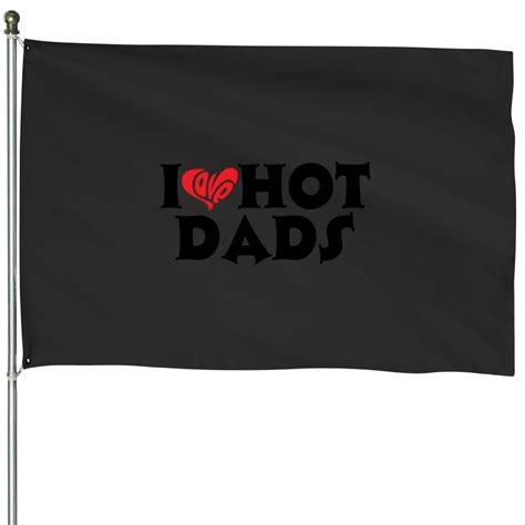 I Love Hot Dads I Love Hot Dads House Flags X Black Sold By Comoratorium Sku