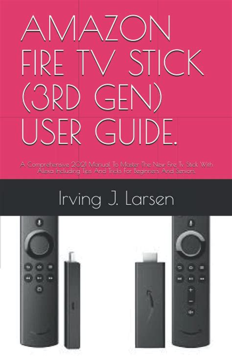 Buy Amazon Fire Tv Stick 3rd Gen User Guide A Comprehensive 2021