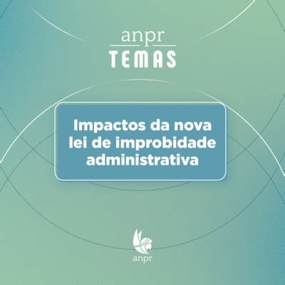 ANPR Temas Impactos Da Nova Lei De Improbidade Administrativa By ANPR