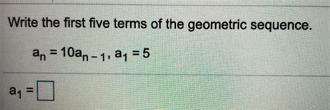 Solved Write The First Five Terms Of The Geometric Sequence Chegg