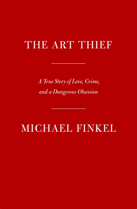 The Art Thief A True Story Of Love Crime And A Dangerous Obsession