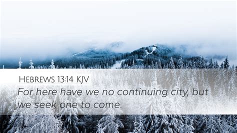 Hebrews 1314 Kjv Desktop Wallpaper For Here Have We No Continuing