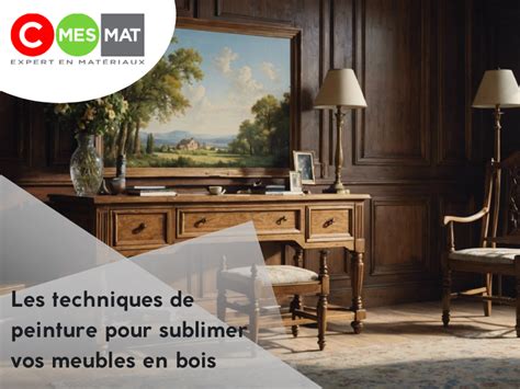 Les Techniques De Peinture Pour Sublimer Vos Meubles En Bois