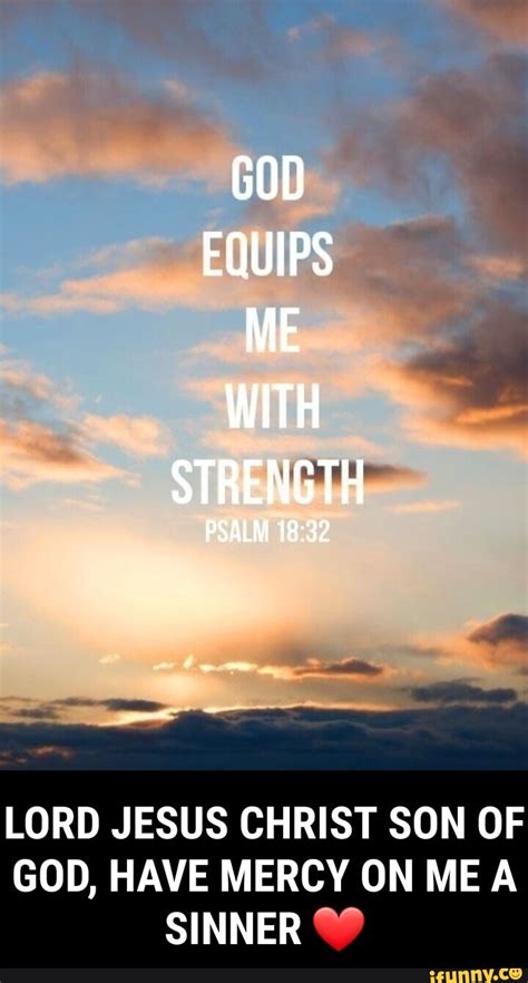 God Equips Me With Strength Psalm Lord Jesus Christ Son Of God Have