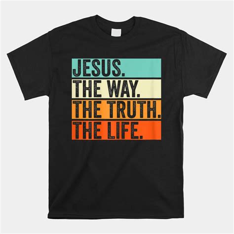 Jesus The Way Truth Life Bible Verse Christian Worship Shirt