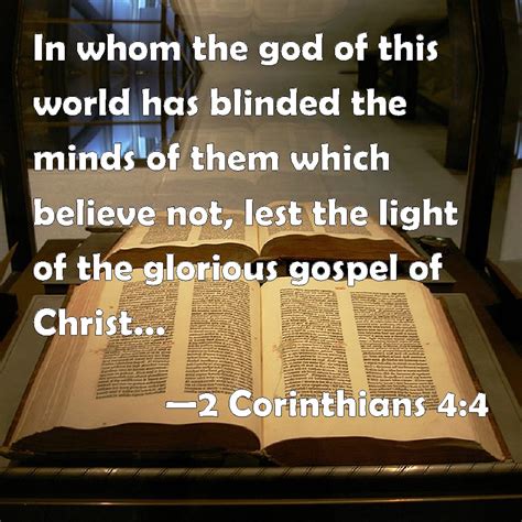 2 Corinthians 4:4 In whom the god of this world has blinded the minds of them which believe not ...