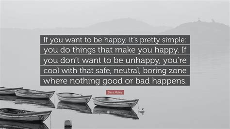 Siera Maley Quote If You Want To Be Happy Its Pretty Simple You Do