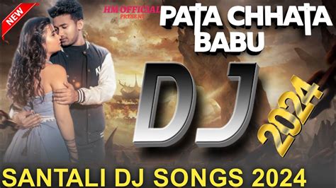 Pata Chhata Babu Santali Dj Songs New Santali Dj Songs 2024