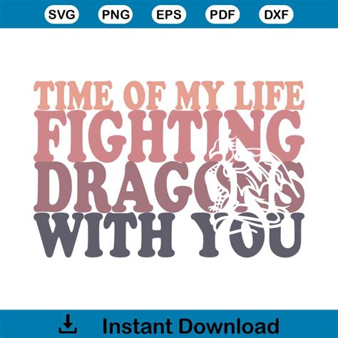 I Had The Time Of My Life Fighting Dragons With You SVG Tayl Inspire